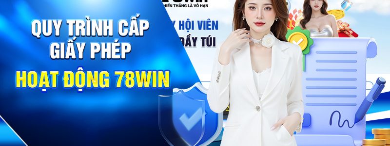 Giấy Phép Hoạt Động 78WIN Chứng Minh Uy Tín Và Hợp Pháp 1 Quy trình cấp giấy phép hoạt động 78win